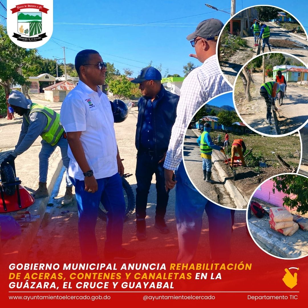 GOBIERNO MUNICIPAL ANUNCIA REHABILITACIÓN DE ACERAS, CONTENES Y CANALETAS EN LA GUÁZARA, EL CRUCE Y GUAYABAL