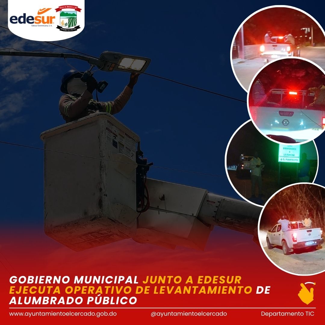 GOBIERNO MUNICIPAL JUNTO A EDESUR EJECUTA OPERATIVO DE LEVANTAMIENTO DE ALUMBRADO PÚBLICO