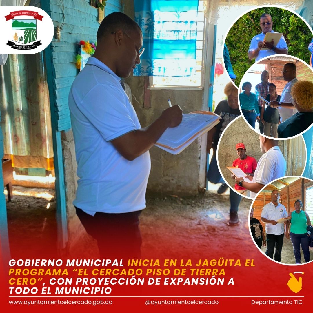 GOBIERNO MUNICIPAL INICIA EN LA JAGÜITA EL PROGRAMA “EL CERCADO PISO DE TIERRA CERO”, CON PROYECCIÓN DE EXPANSIÓN A TODO EL MUNICIPIO
