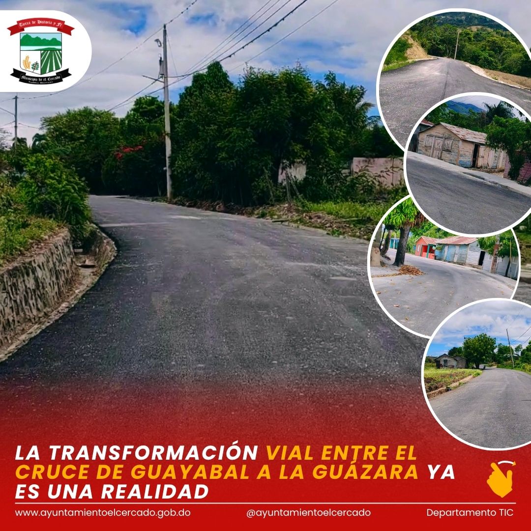 LA TRANSFORMACIÓN VIAL ENTRE EL CRUCE DE GUAYABAL A LA GUÁZARA YA ES UNA REALIDAD